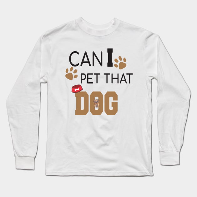 Can I Pet That Dog? Gift for a Dog Lover Long Sleeve T-Shirt by StrompTees